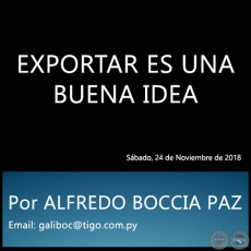 EXPORTAR ES UNA BUENA IDEA - Por ALFREDO BOCCIA PAZ - Sbado, 24 de Noviembre de 2018